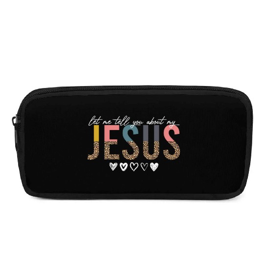 Let Me Tell You About My Jesus Christian Believer Pencil Cases