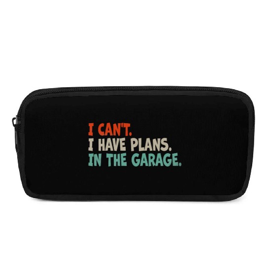 I Can't, I Have Plans In The Garage. Mechanic Car Pencil Cases