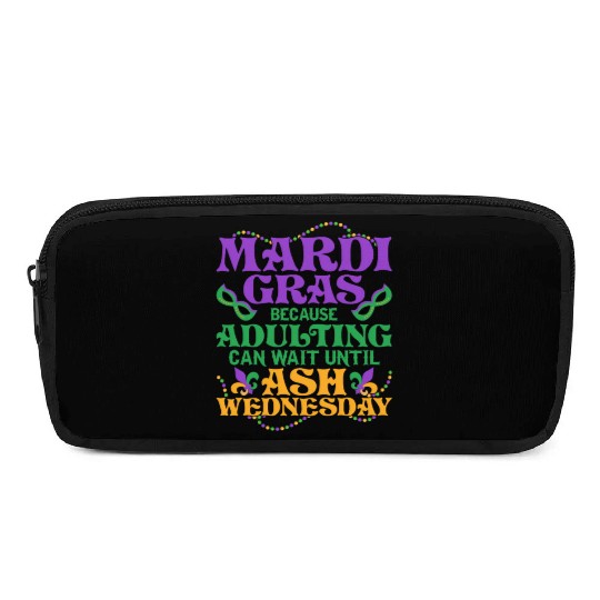 Mardi Gras Because adulting can wait until Ash Par Pencil Cases