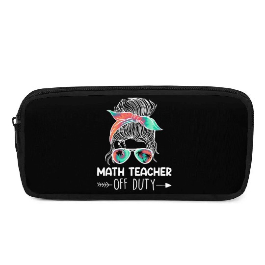 Teacher off duty teacher vacation math teacher Pencil Cases