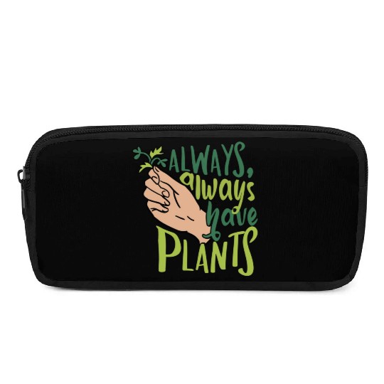 Always Have Plants Plant Lover Pencil Cases
