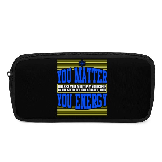 You Matter Then You Energy Pencil Cases