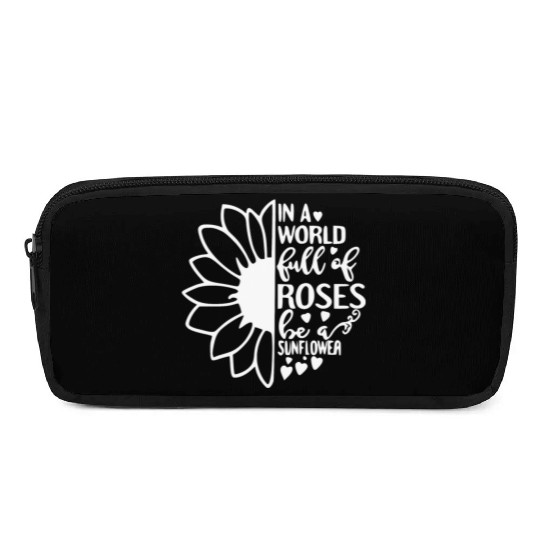 In a World Full Of Roses Be a Sunflower Pencil Cases