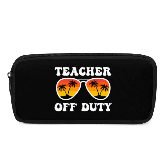 Teacher off duty Teacher on holiday Teacher Pencil Cases