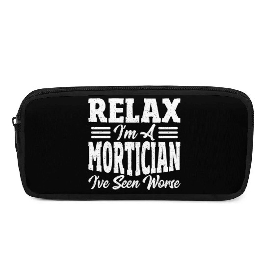 Relax I'm A Mortician I've Seen Worse Funeral Pencil Cases