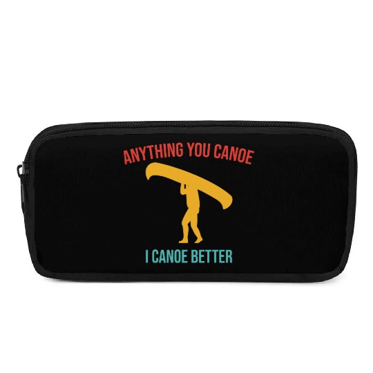 Anything You Canoe I Canoe Better Vintage Quote Pencil Cases