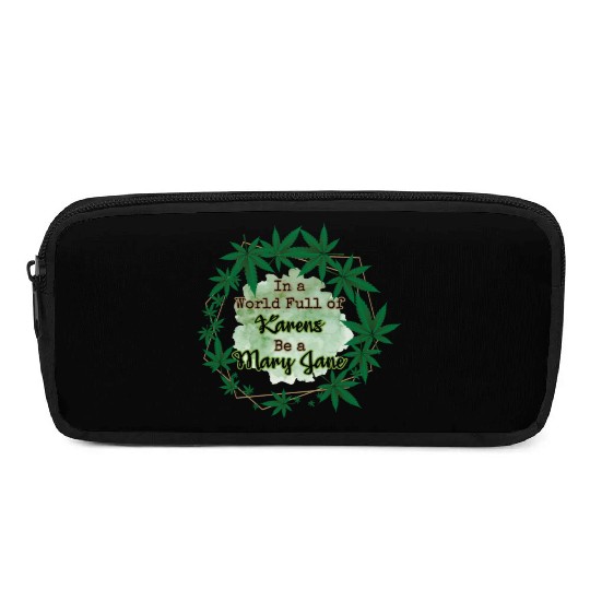 In A World Full of Karens Be A Mary Jane Cannabis Pencil Cases