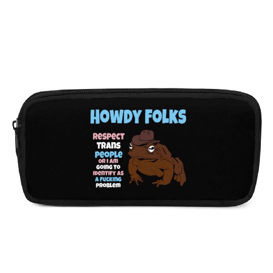 Howdy Folks Respect Trans People Or I Am Going To Pencil Cases