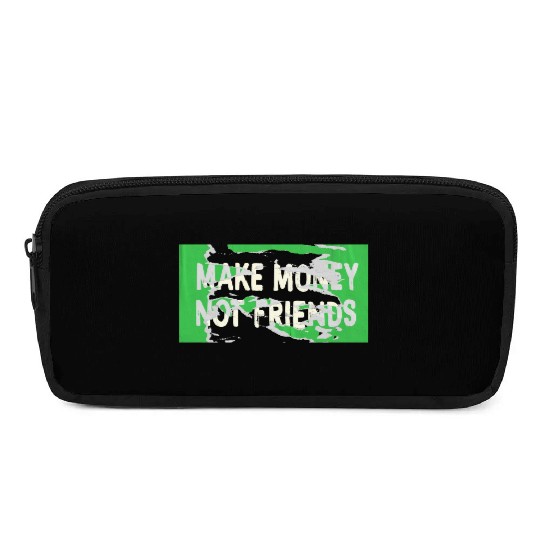 Make Money Not Friends Capitalism Design Pencil Cases