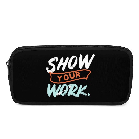 Show Your Work Funny Math Teacher Design Idea Pencil Cases