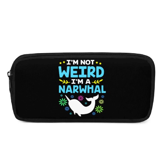 Funny Sea Animal Im Not Weird Im A Narwhal Pencil Cases