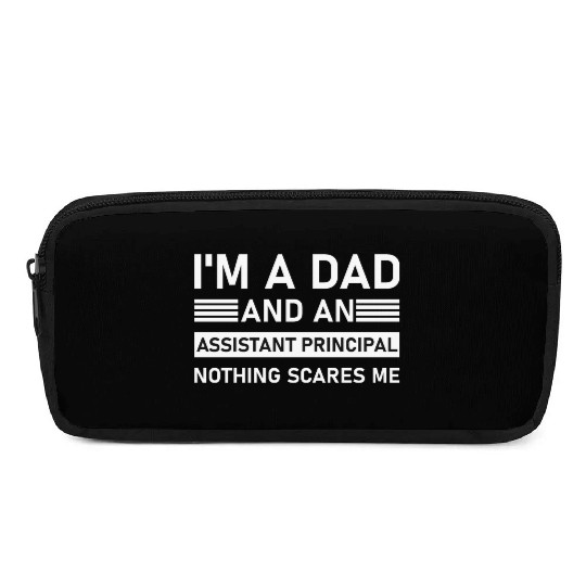 I'm A Dad And An Assistant Principal - Funny Pencil Cases