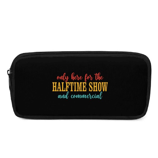 Only Here For The Halftime Show And Commercial Pencil Cases