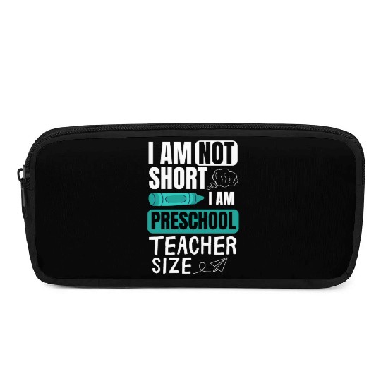 i am not short i am preschool teacher size Pre-K Pencil Cases