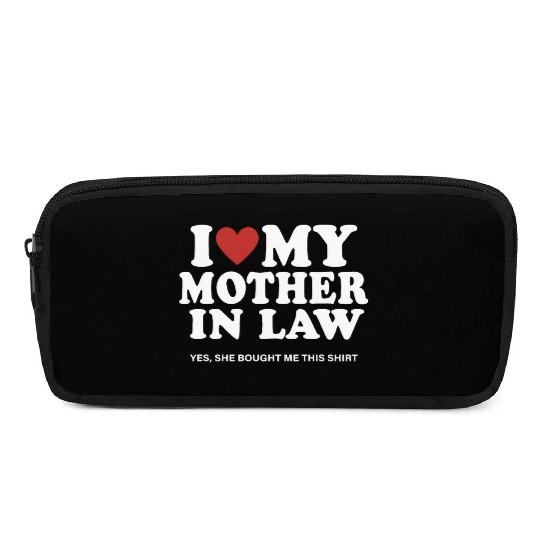 I Love My Mother In Law yes She Bought Me This Pencil Cases