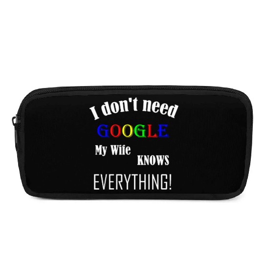 Mens I don't need GOOGLE my Wife knows everything! Pencil Cases