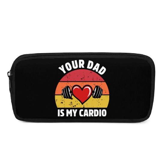 Your Dad Is My Cardio Pencil Cases
