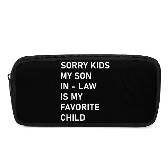 Sorry Kids My Son In - Law Is My Favorite Child Pencil Cases