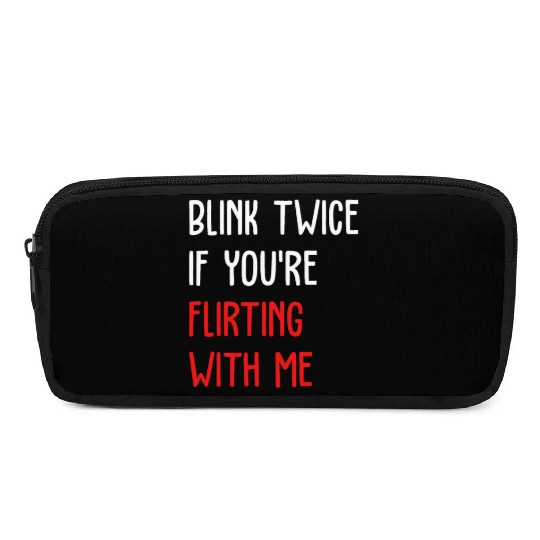 Blink Twice If You're Flirting With Me Pencil Cases