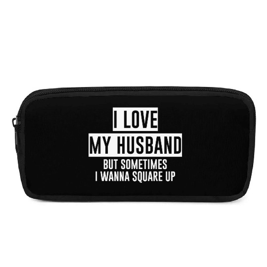I Love My Husband But Sometimes I Wanna Square Up4 Pencil Cases