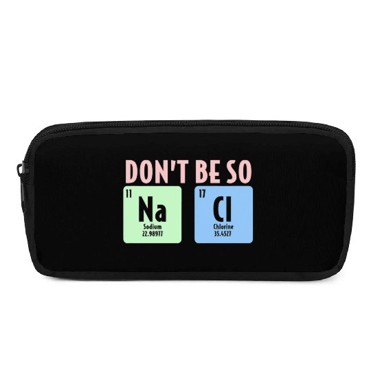 Dont Be So Salty Funny Chemistry Science Na Cl Pencil Cases
