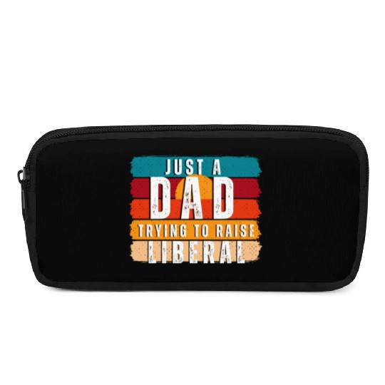 Just A Dad Trying To Raise A Liberal Pencil Cases