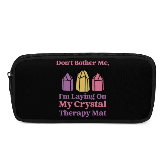 Don't Bother Me, I'm Laying On My Crystal Therapy Pencil Cases