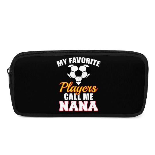 My Favorite Players Call Me Nana Soccer Nana Pencil Cases