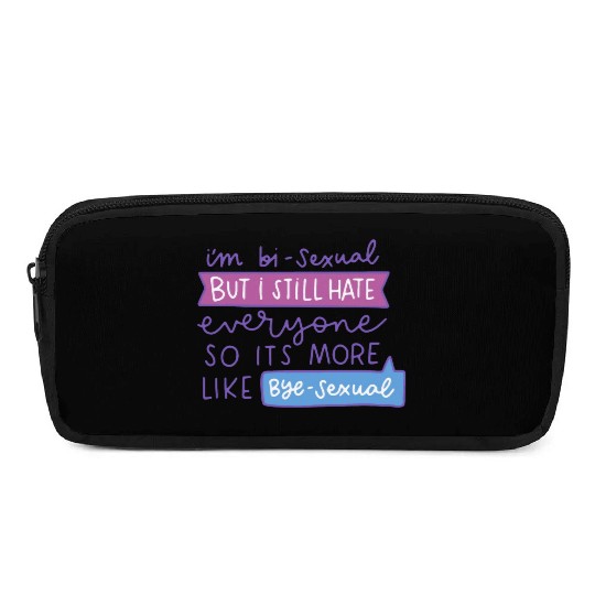 I'm Bi-Sexual But I Still Hate Everyone Pencil Cases