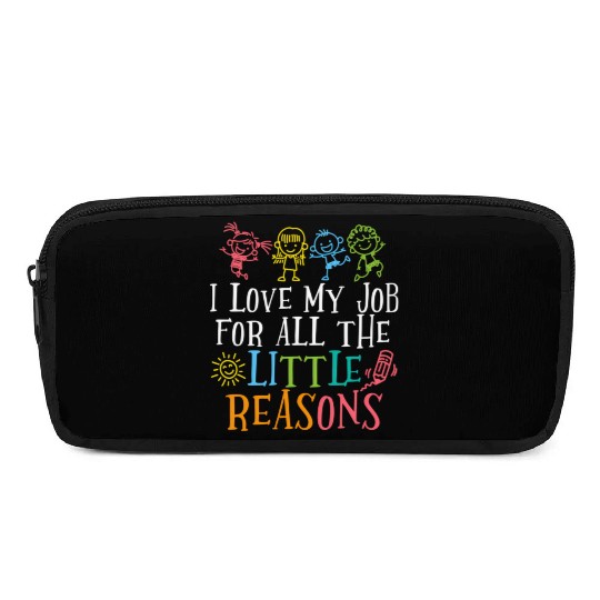 Teacher I Love My Job For All The Little Reasons Pencil Cases