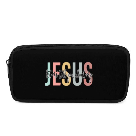 Let Me Tell You About My Jesus Bible Jesus Boho Pencil Cases