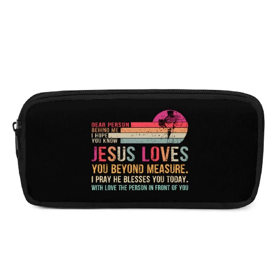 Dear Person Behind Me I Hope You Know Jesus Loves Pencil Cases
