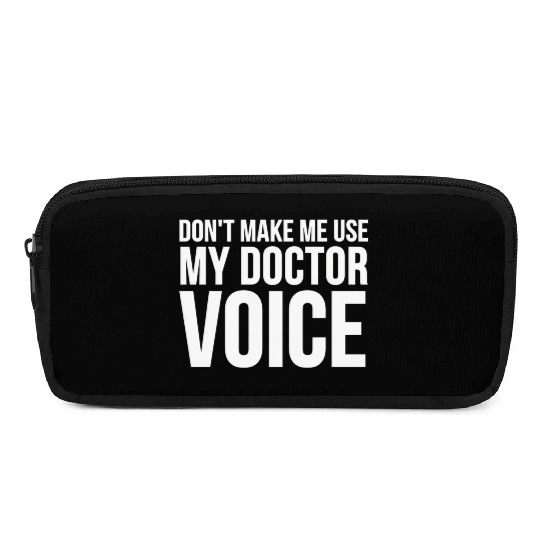Doctor Don'T Make Me Use My Doctor Voice Pencil Cases