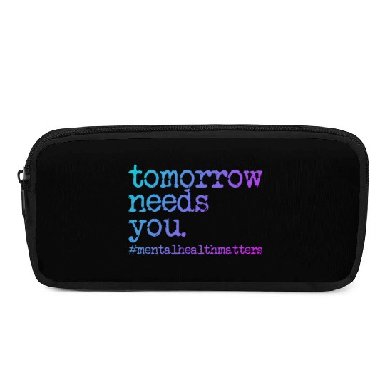Tomorrow Needs You #MentalHealthMatters Pencil Cases