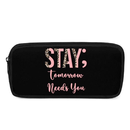 Stay Tomorrow Needs You Semicolon Inrational Pencil Cases