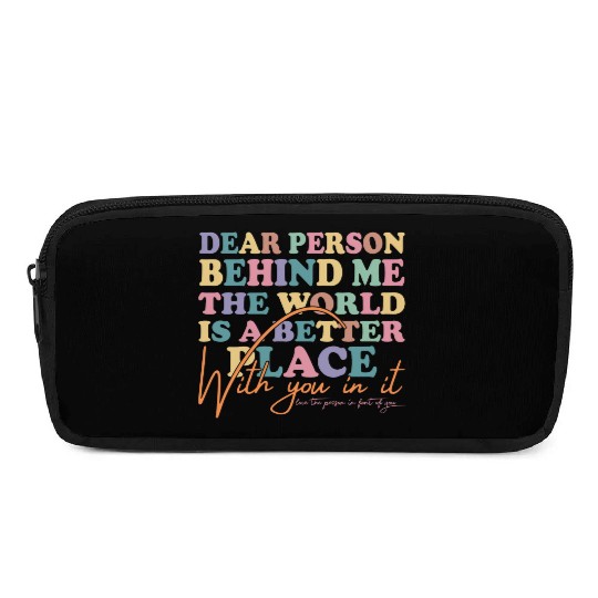 The World Is A Better Place Dear Person Behind Me Pencil Cases