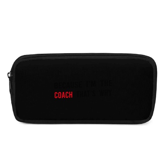 Because I m The Coach That s Why Funny Dad Pencil Cases