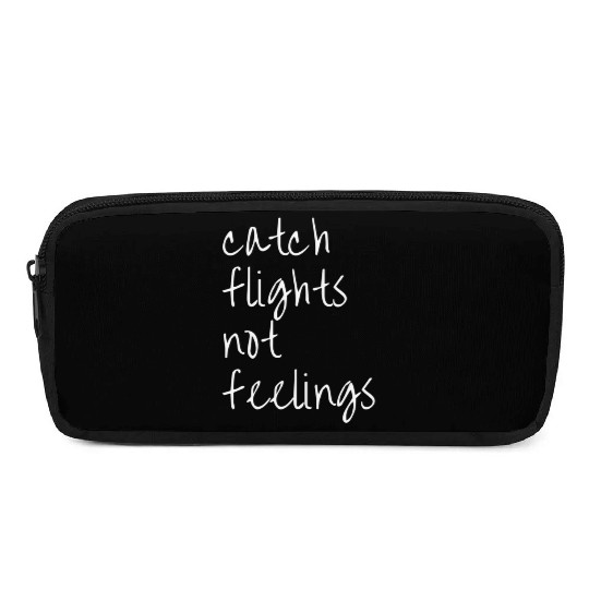 Catch Flights Not Feelings Travel For Pencil Cases