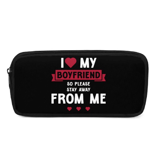 I Love My Boyfriend So Please Stay Away From Me Pencil Cases