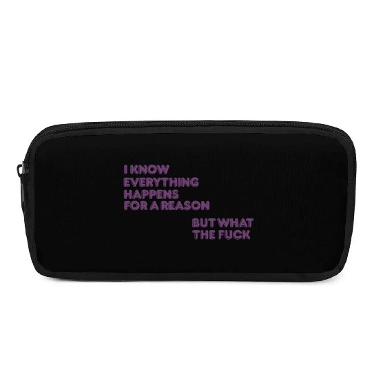 I know everything happens for a reason but wtf Pencil Cases