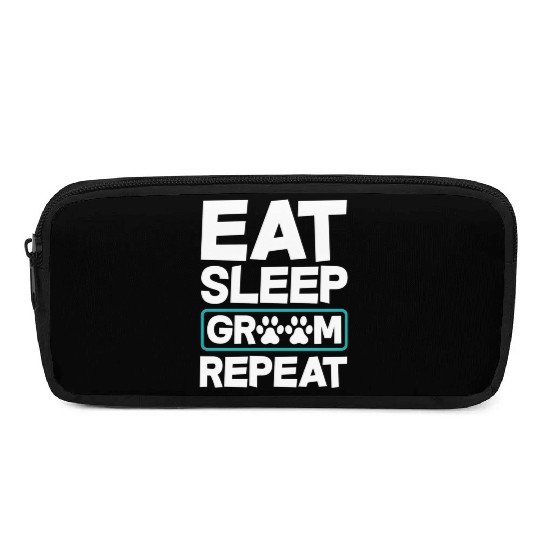 Eat Sleep Groom Repeat Dog Groomer Pet Stylist Pencil Cases