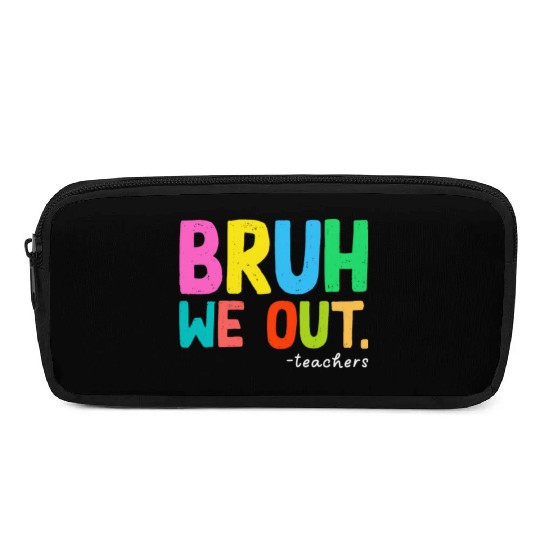 Bruh We Out Teachers End Of School Pencil Cases