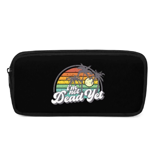 I'M Not Dead Yet Pencil Cases