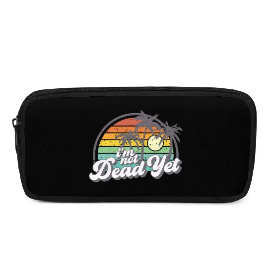 I'M Not Dead Yet Pencil Cases