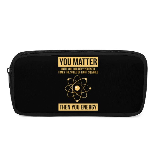 You Matter Then You Energy Science Pencil Cases