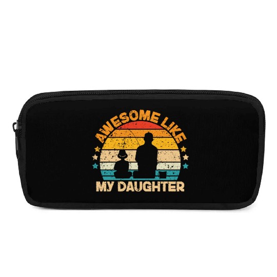 Funny Awesome Like My Daughter Fisher Dad Pencil Cases