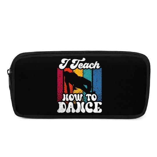 I Teach How To Dance Dancing Dance Teacher Dancer Pencil Cases
