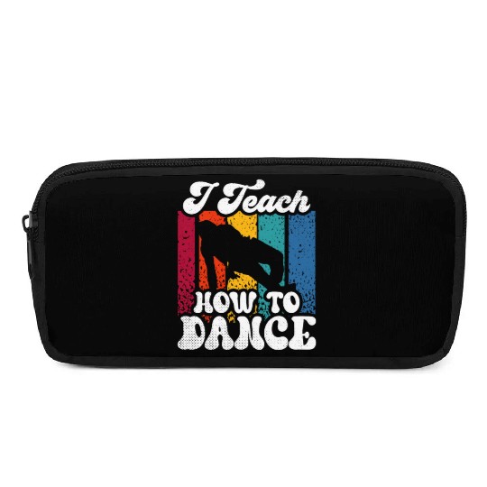 I Teach How To Dance Dancing Dance Teacher Dancer Pencil Cases