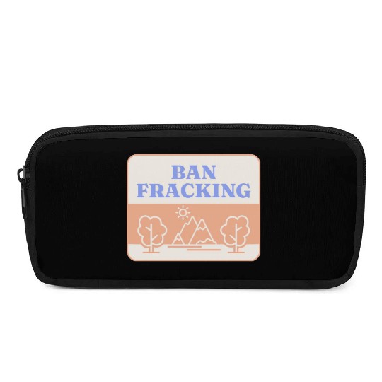 Ban Fracking Save Our Environment cool Pencil Cases