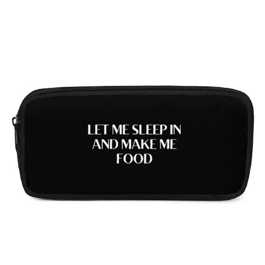 Let Me Sleep In And Bring Tea Make Me Tea Funny Pencil Cases